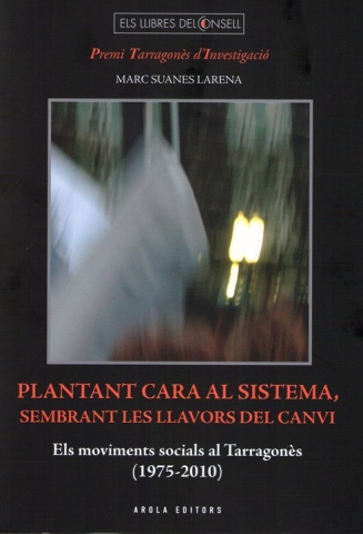 “Plantant cara al sistema, sembrant les llavors del canvi”, un llibre de Marc Suanes sobre els moviments socials al Tarragonès
