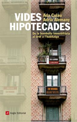 “Vides Hipotecades, de la bombolla immobiliària al dret a l’habitatge”, un llibre per conèixer el drama de les execucions hipotecàries i els desnonaments a l’estat espanyol