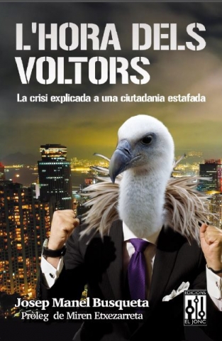 “L’hora dels voltors: la crisi explicada a una ciutadania estafada”, un llibre de Josep Manel Busqueta, del Seminari d’Economia Crítica Taifa